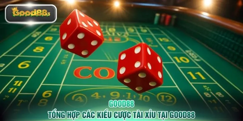 good88 tong hop cac kieu cuoc tai xiu tai good88 Tổng hợp các kiểu cược tài xỉu tại GOOD88