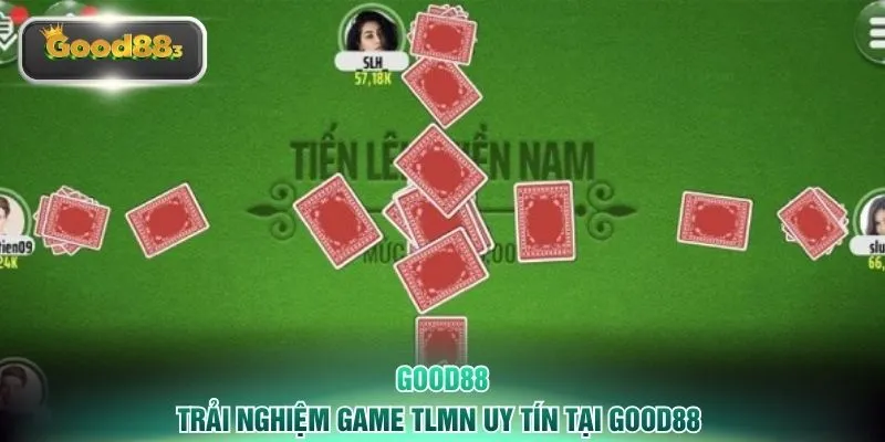 Trải nghiệm game TLMN uy tín tại GOOD88
