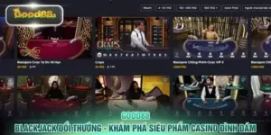 Blackjack Đổi Thưởng - Khám Phá Siêu Phẩm Casino Đình Đám