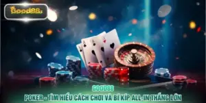Poker - Tìm Hiểu Cách Chơi Và Bí Kíp All-In Thắng Lớn