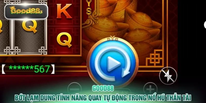 Bớt lạm dung tính năng quay tự động trong nổ hũ thần tài