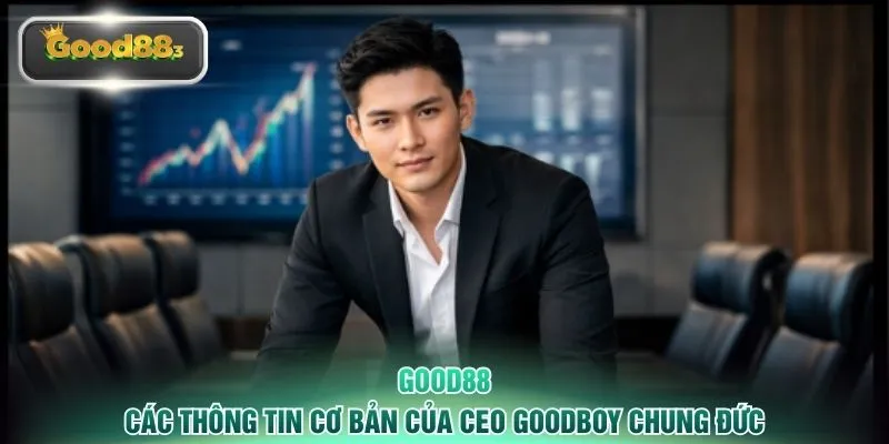 Các thông tin cơ bản của CEO GoodBoy Chung Đức