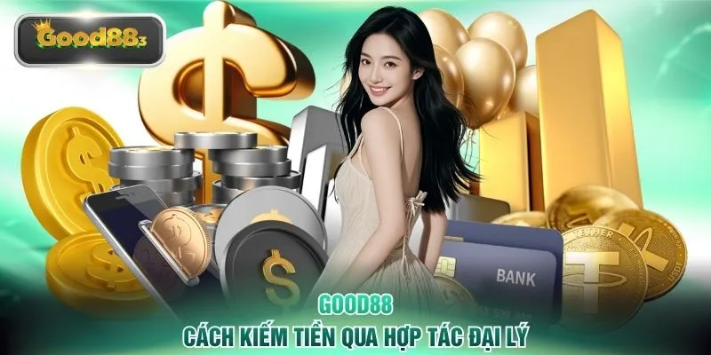 good88 cach kiem tien qua hop tac dai ly Cách kiếm tiền qua hợp tác đại lý