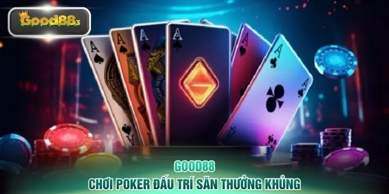 Chơi Poker đấu trí săn thưởng khủng
